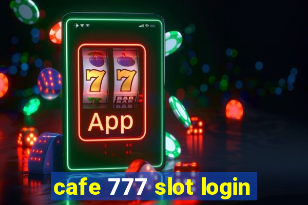 cafe 777 slot login