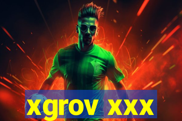 xgrov xxx