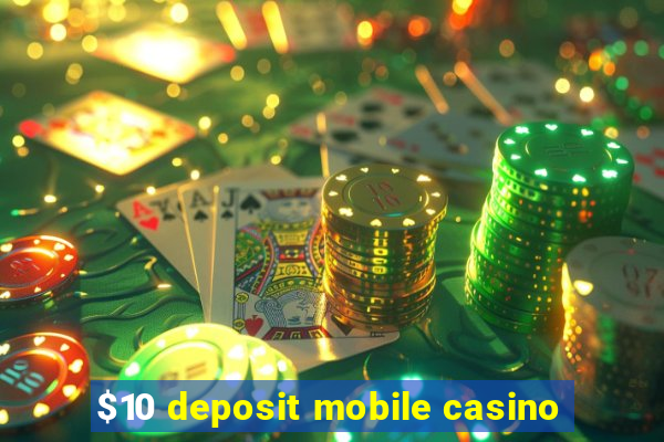 $10 deposit mobile casino