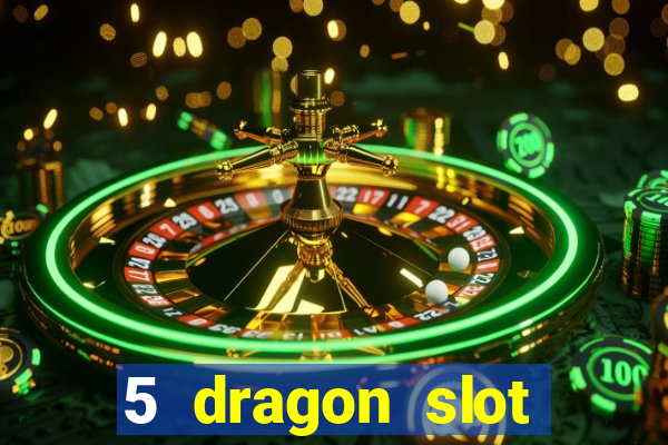 5 dragon slot machine free play