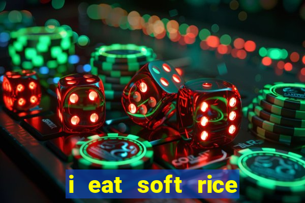 i eat soft rice in another world