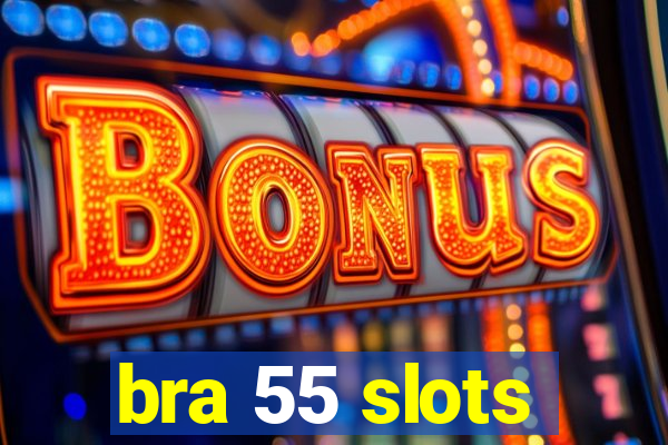 bra 55 slots