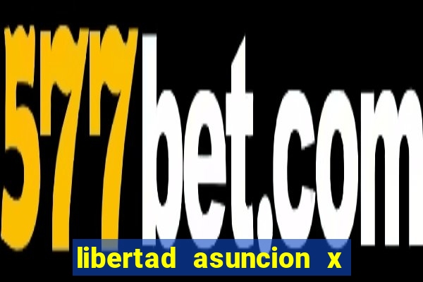 libertad asuncion x nacional montevideo