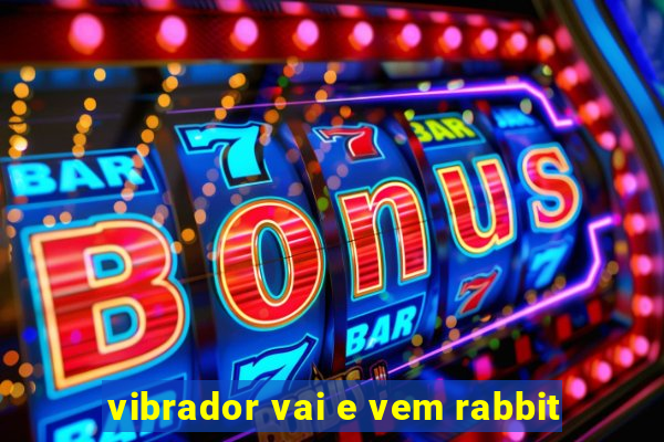 vibrador vai e vem rabbit