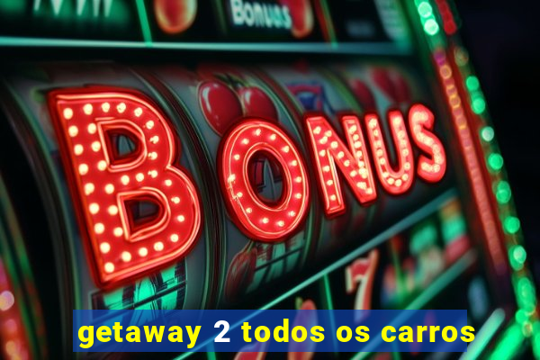 getaway 2 todos os carros