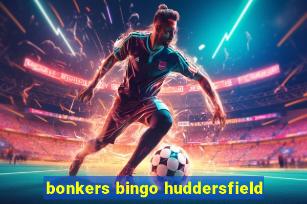 bonkers bingo huddersfield