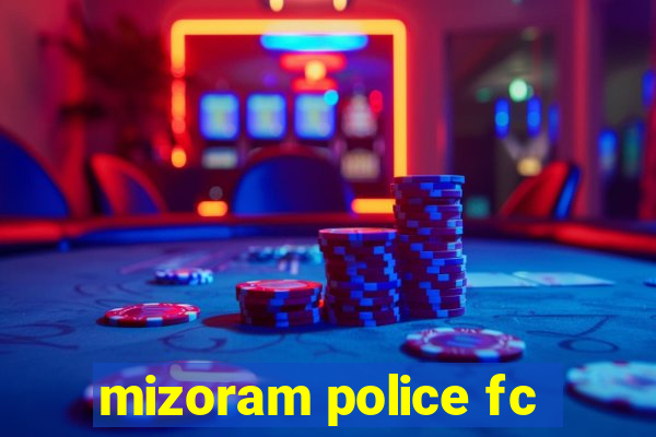 mizoram police fc