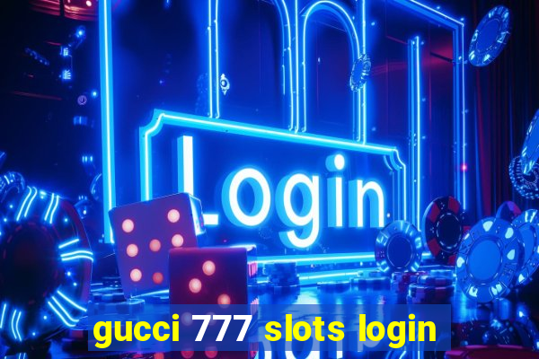 gucci 777 slots login