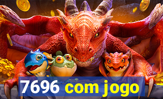 7696 com jogo