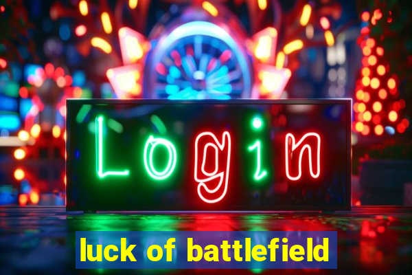 luck of battlefield