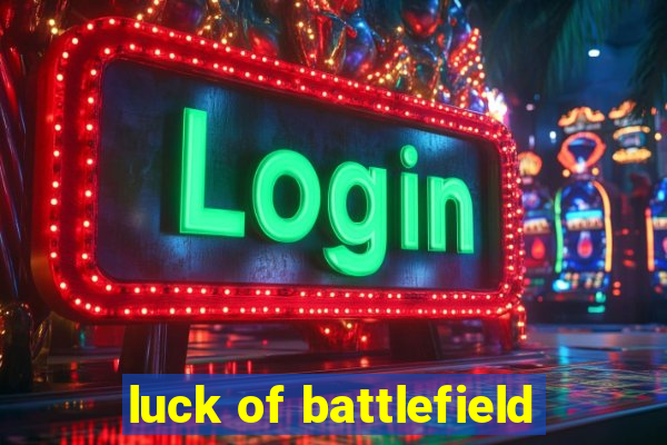 luck of battlefield