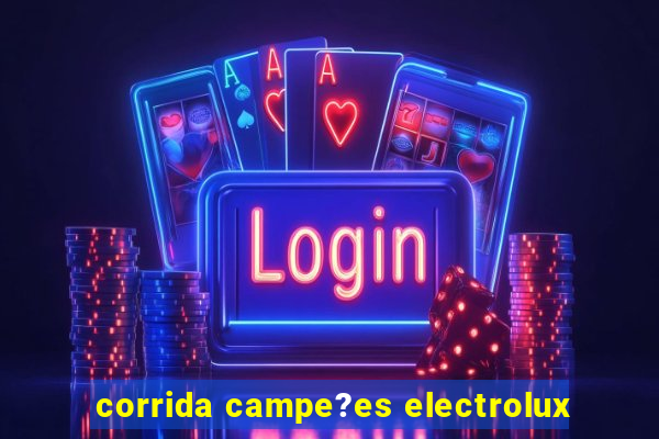 corrida campe?es electrolux