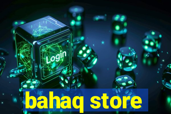 bahaq store