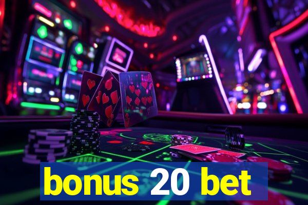 bonus 20 bet