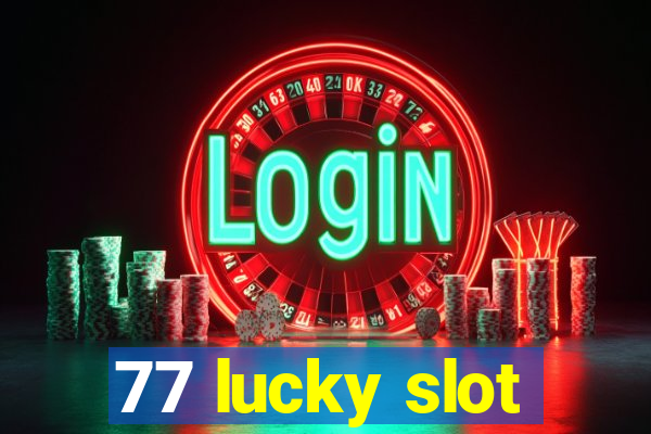 77 lucky slot