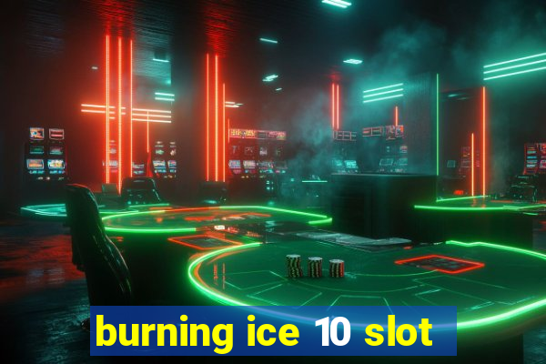 burning ice 10 slot