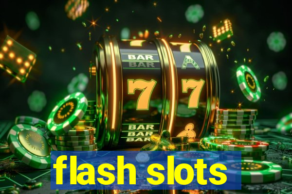 flash slots