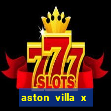 aston villa x manchester united