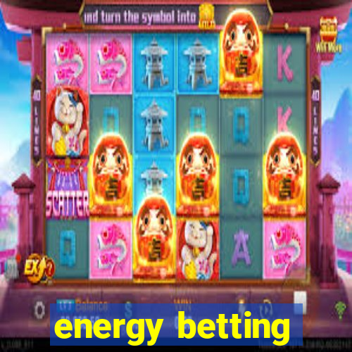 energy betting