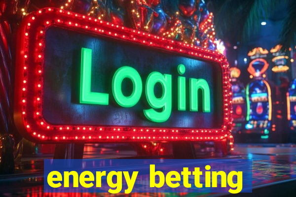 energy betting