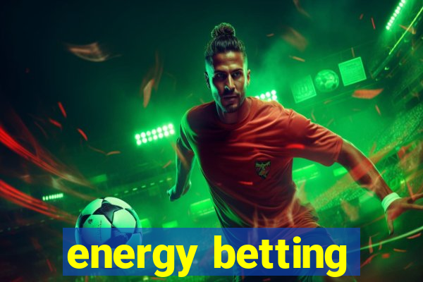 energy betting