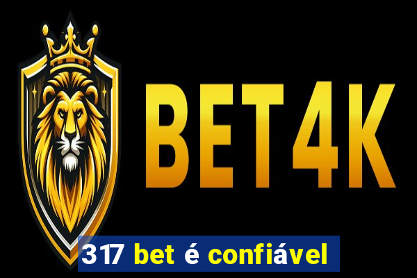 317 bet é confiável