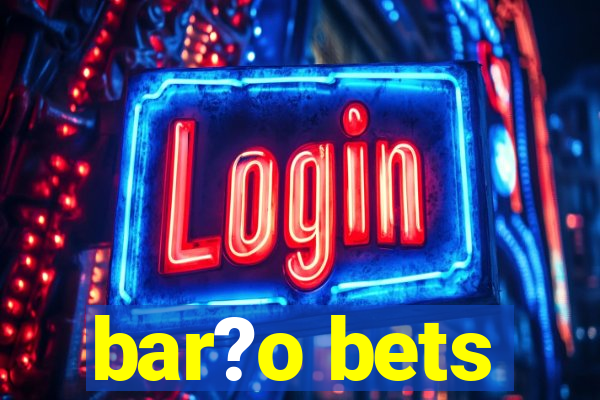 bar?o bets