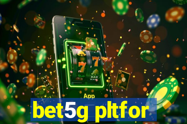 bet5g pltfor