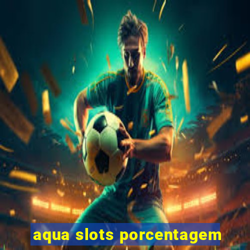 aqua slots porcentagem