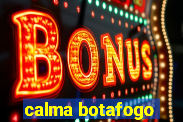 calma botafogo