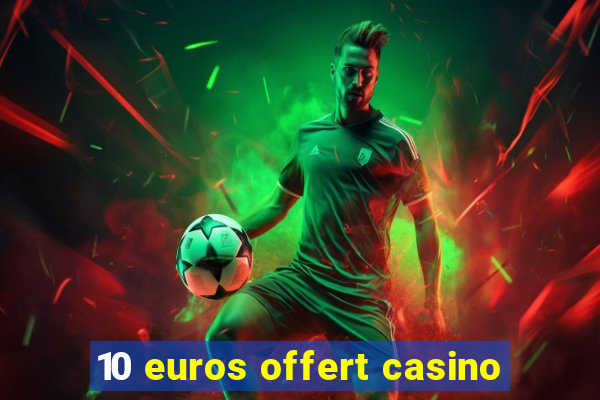 10 euros offert casino