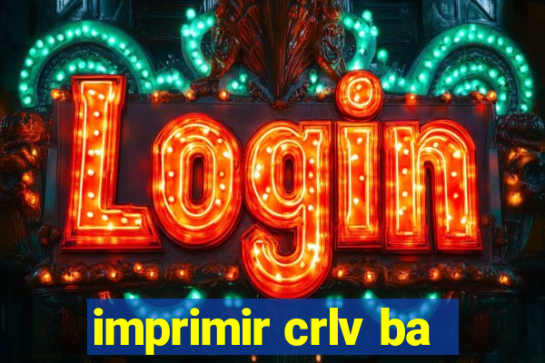 imprimir crlv ba