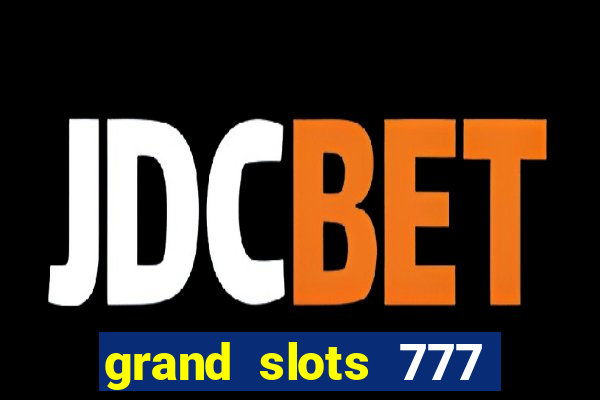 grand slots 777 paga mesmo