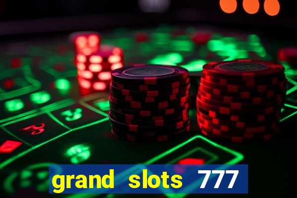 grand slots 777 paga mesmo