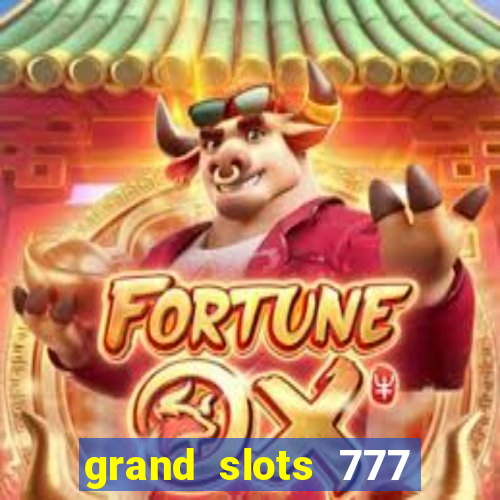 grand slots 777 paga mesmo