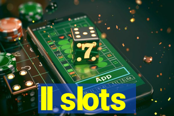 ll slots