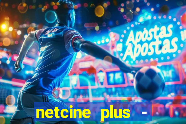 netcine plus - filmes e séries