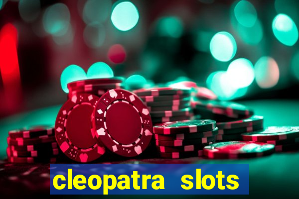 cleopatra slots games free