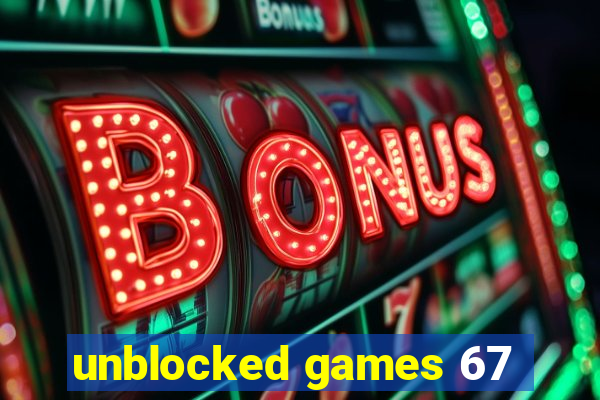 unblocked games 67