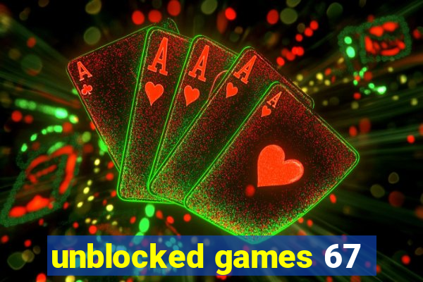 unblocked games 67