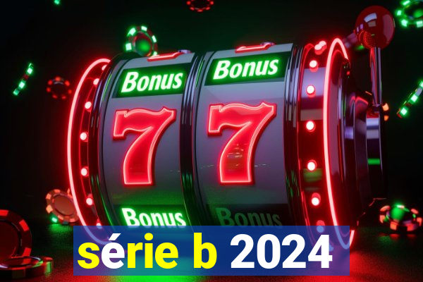 série b 2024