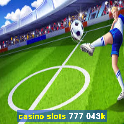 casino slots 777 043k