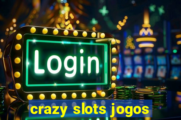 crazy slots jogos