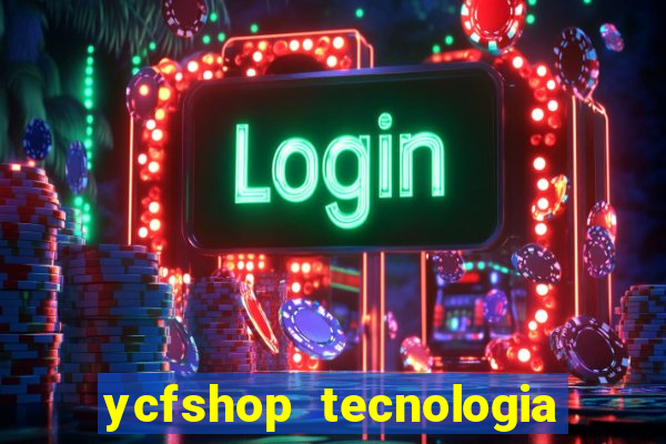 ycfshop tecnologia em ecommerce ltda jogos