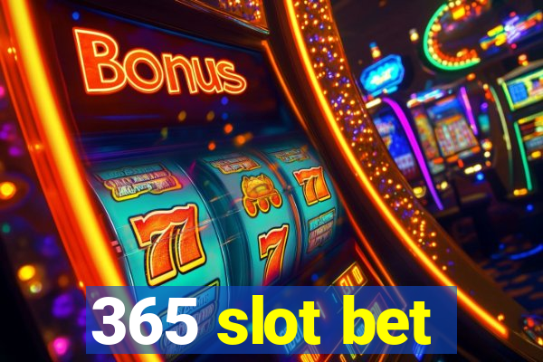 365 slot bet