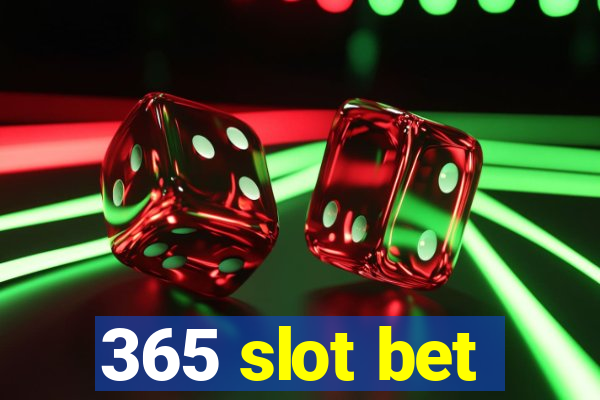 365 slot bet