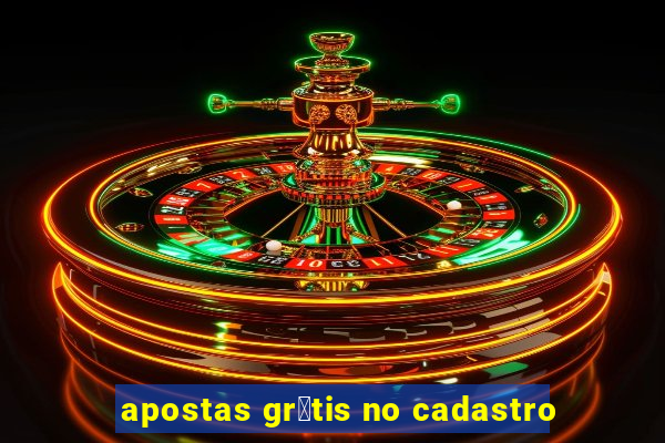 apostas gr谩tis no cadastro