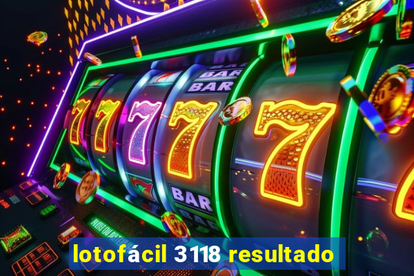 lotofácil 3118 resultado