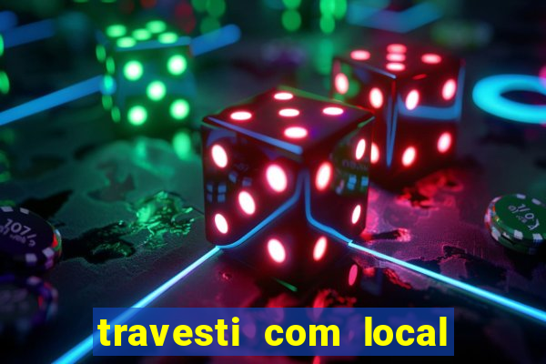 travesti com local em salvador