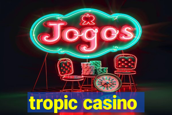 tropic casino